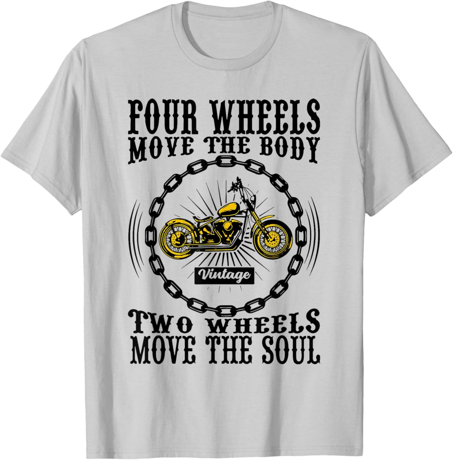 Four Wheels Move the Body Two Wheels Move the Soul T-Shirt - T-Shirt | Ash