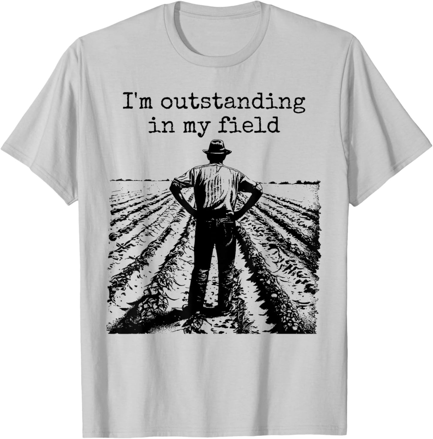 Funny Work Farmer Quote - I'm Outstanding in My Field T-Shirt - T-Shirt | Ash