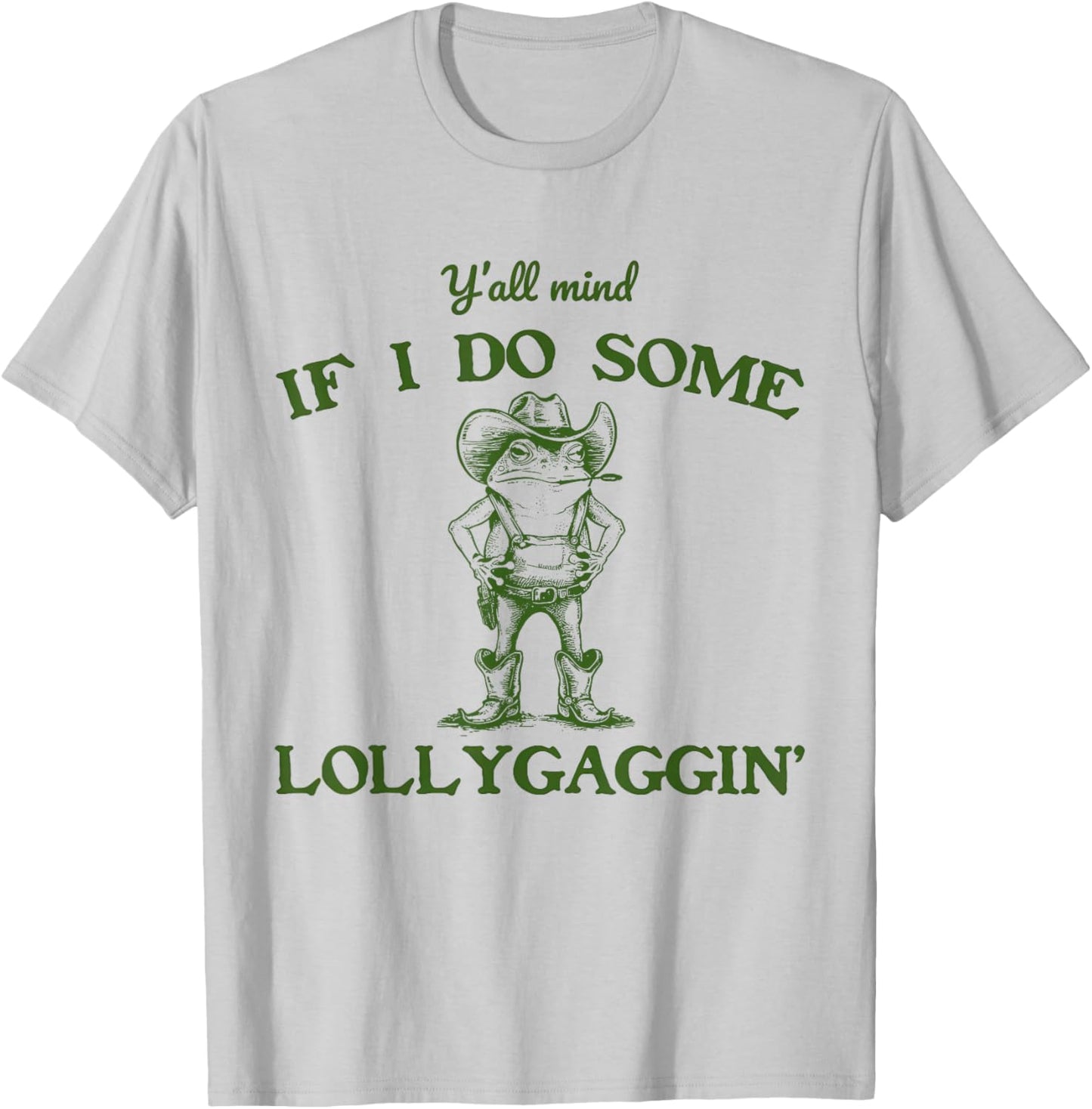 Y'all Mind If I Do Some Lollygaggin COWBOY FROG Meme T-Shirt - T-Shirt | Ash