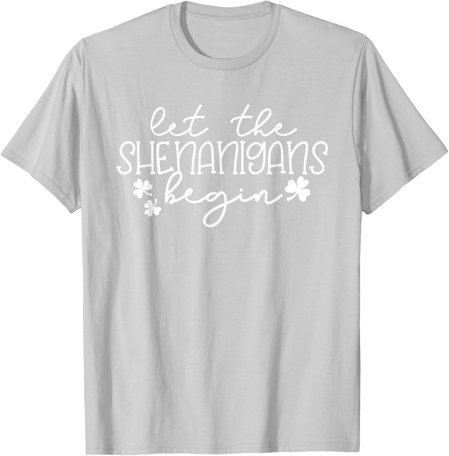 Let The Shenanigans Begin St Patricks Day Lucky Shamrock T-Shirt - T-Shirt | Ash