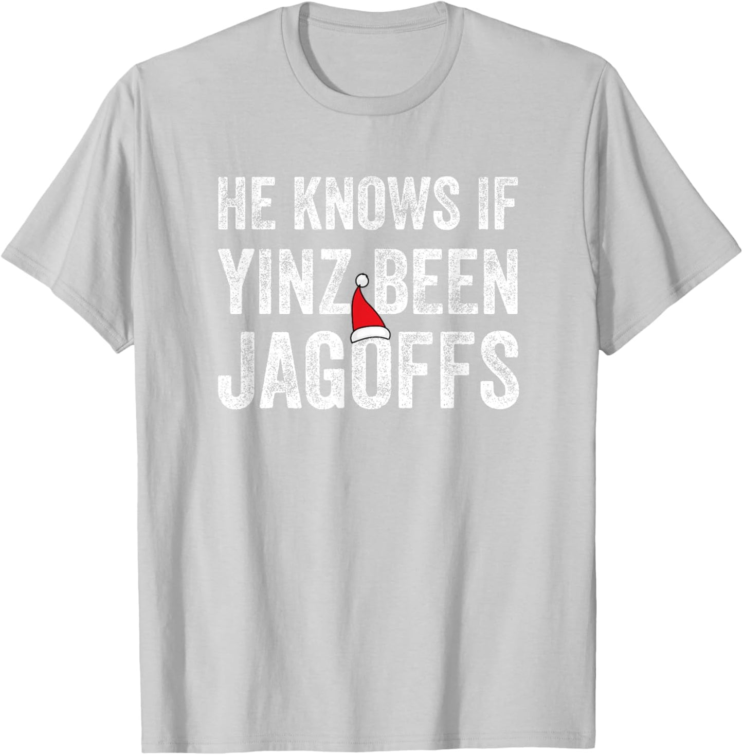 He Knows If Yinz Been Jagoffs Funny Pittsburgh Christmas T-Shirt - T-Shirt | Ash