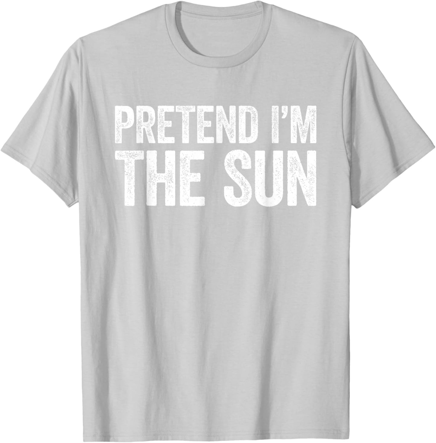 Pretend I'm The Sun Shirt Adult Kids Men Women Costume T-Shirt - T-Shirt | Ash
