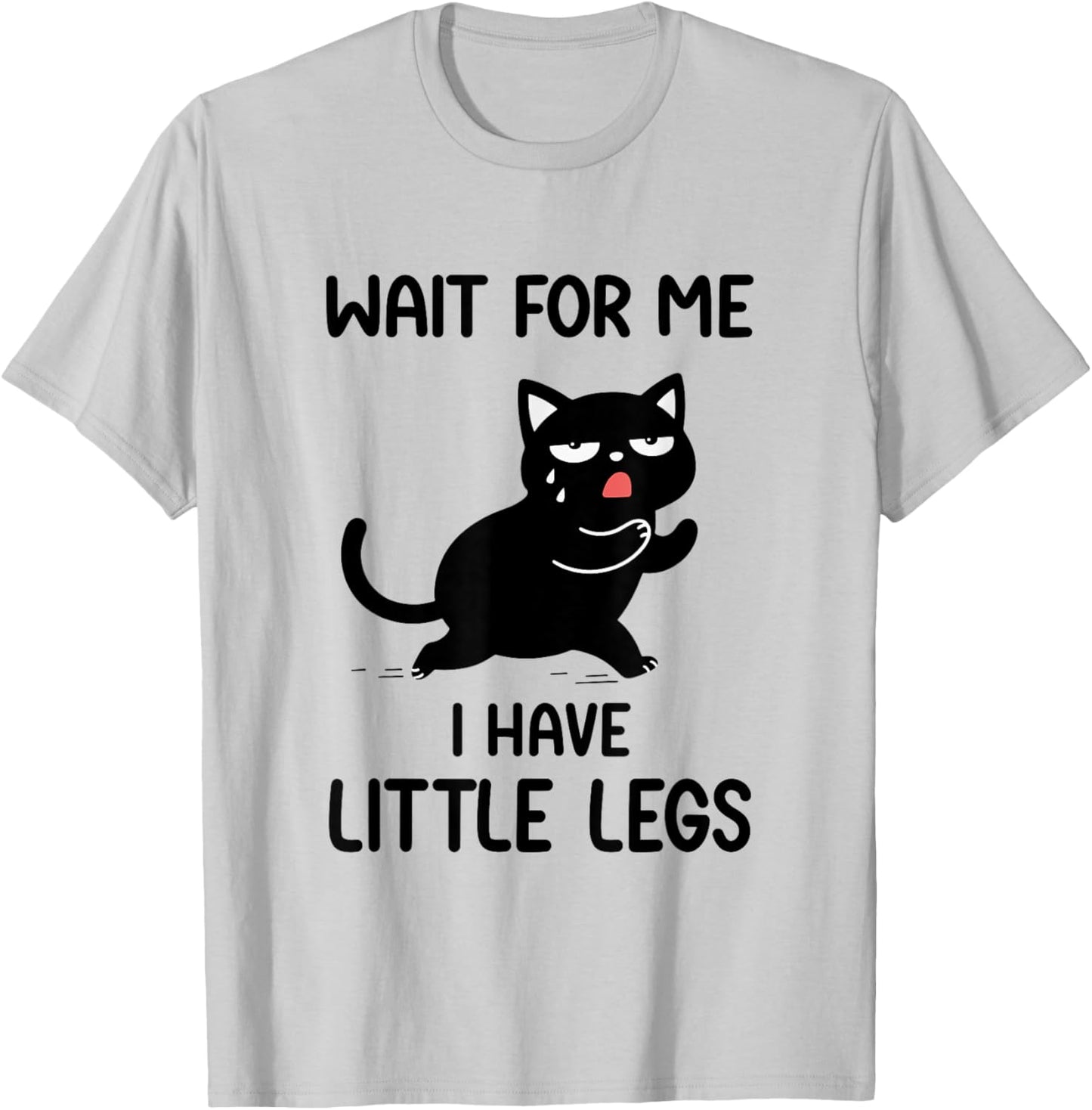 Funny Cat Short Paws Saying 'Wait for Me', 'I Have Little Legs' T-Shirt - T-Shirt | Ash
