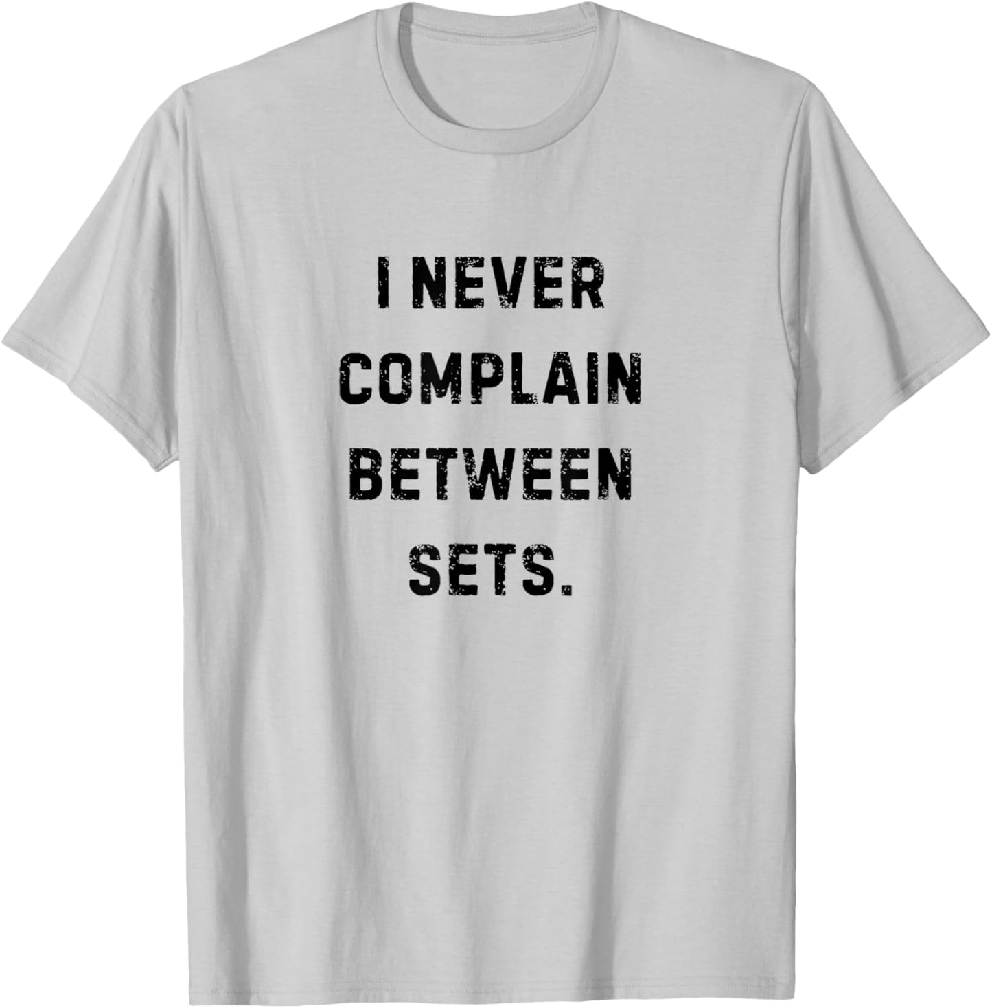 I Never Complain Between Sets Funny Workouts White Lie T-Shirt - T-Shirt | Ash