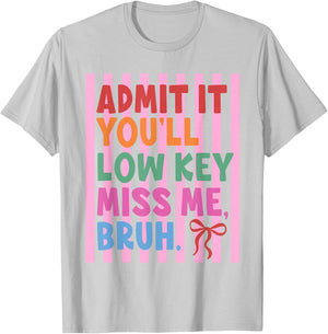 Admit It You'll Low Key Miss Me Bruh Teacher Last Day School T-Shirt - T-Shirt | Ash