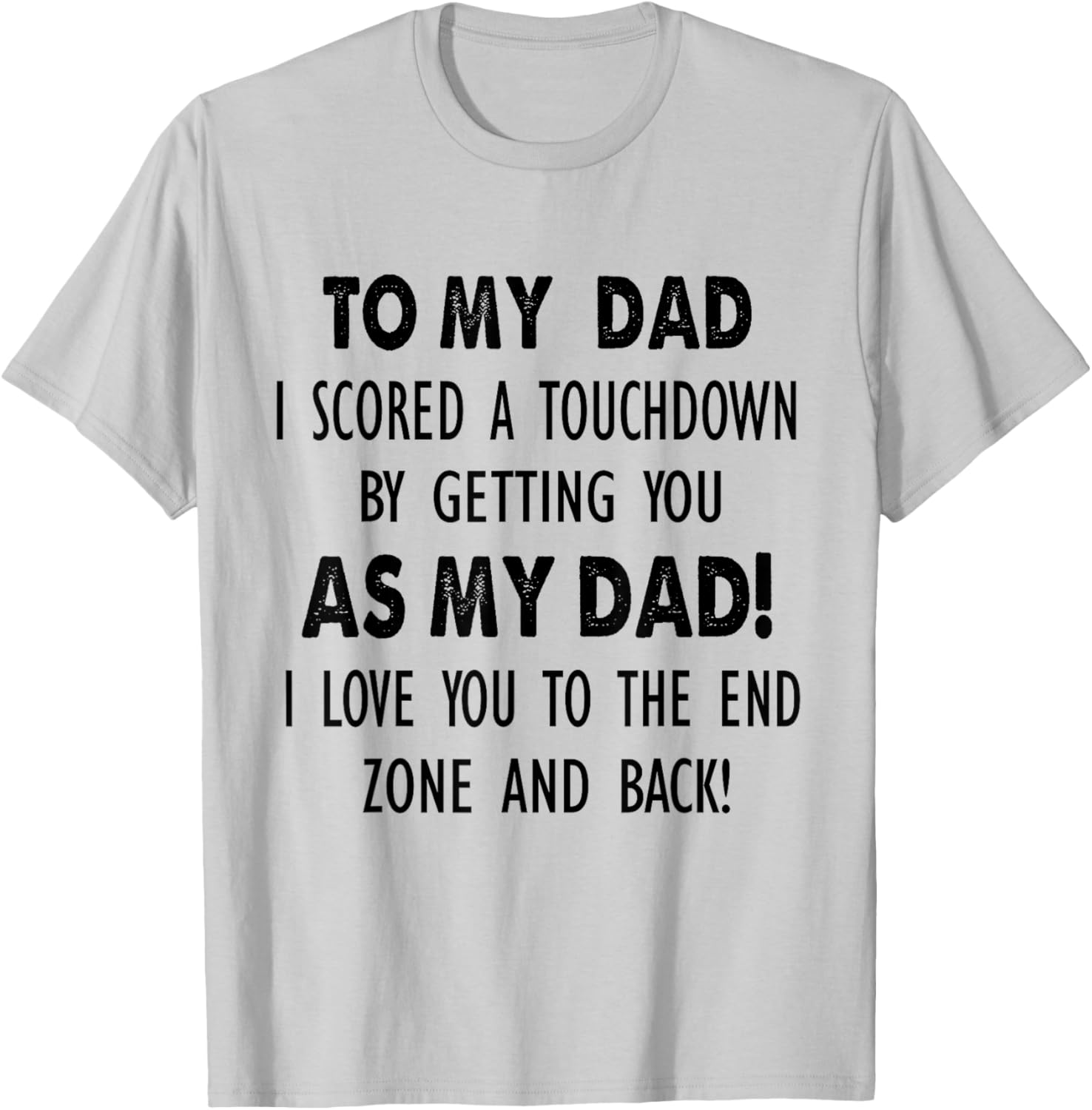 to My Dad I Scored a Touchdown with You as My Dad T-Shirt - T-Shirt | Ash