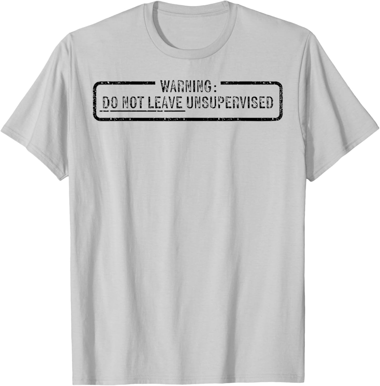 Warning Do Not Leave Unsupervised T-Shirt - T-Shirt | Ash