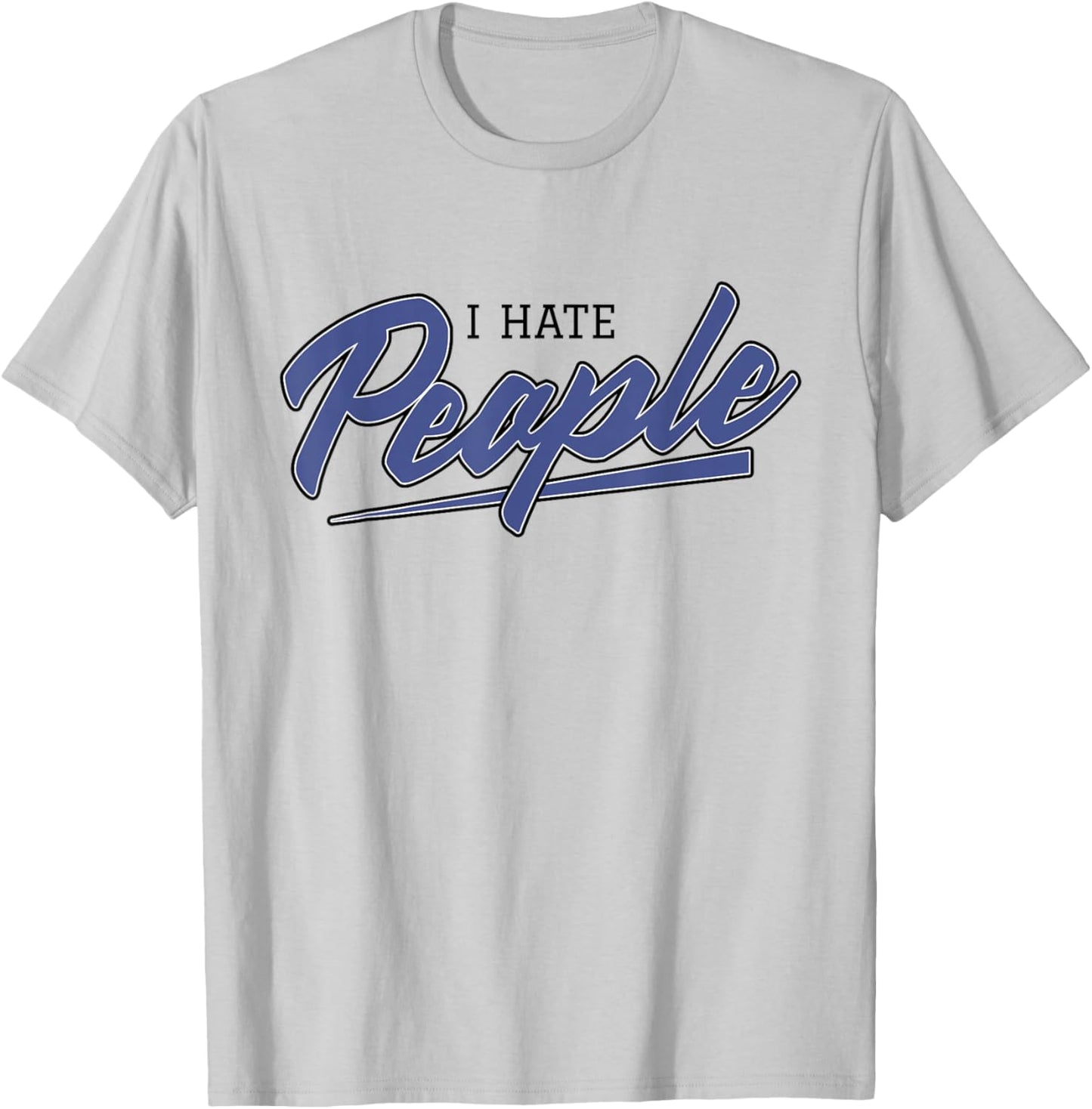 I Hate People (Misanthropic Hate Statement) T-Shirt - T-Shirt | Ash