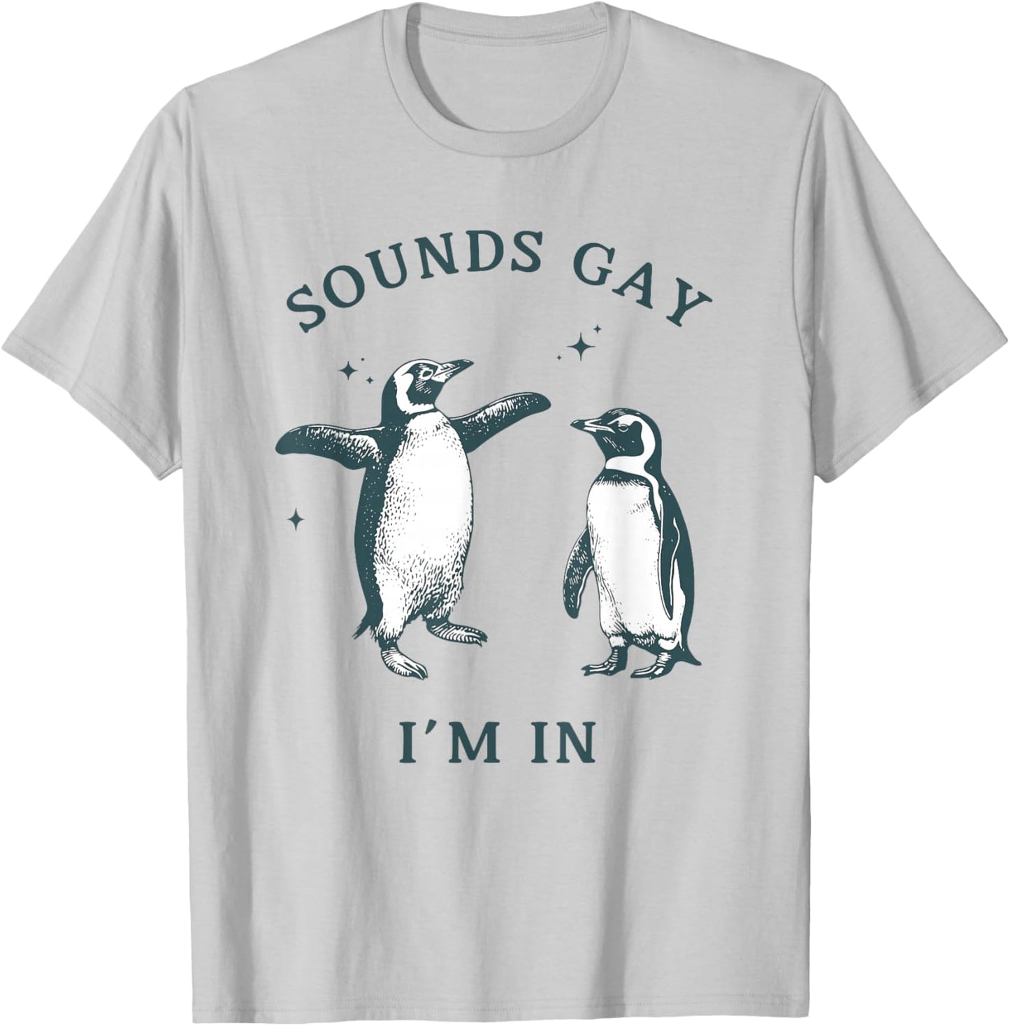 GAY PENGUIN Gay Pride Sounds Gay I'm In LGBTQ T-Shirt - T-Shirt | Ash