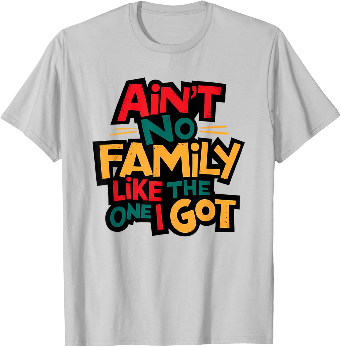 Ain't No Family Like The One I Got Matching Family Reunion T-Shirt - T-Shirt | Ash