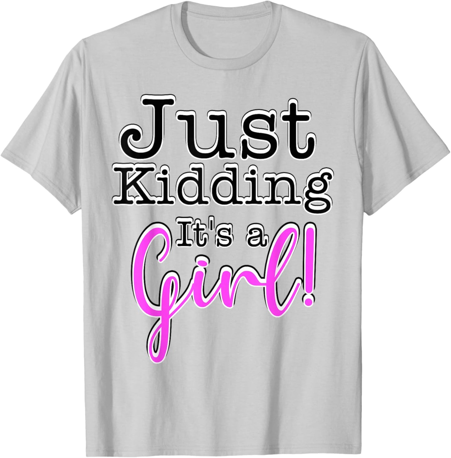 Just Kidding It's a Girl ! Gender Reveal T-Shirt - T-Shirt | Ash