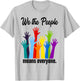 We The People Means Everyone LGBT Gay Pride Flag 4th of July T-Shirt - T-Shirt | Ash