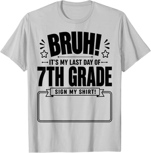 Student Signature Bruh It's My Last Day of 7th Grade Sign My T-Shirt - T-Shirt | Ash