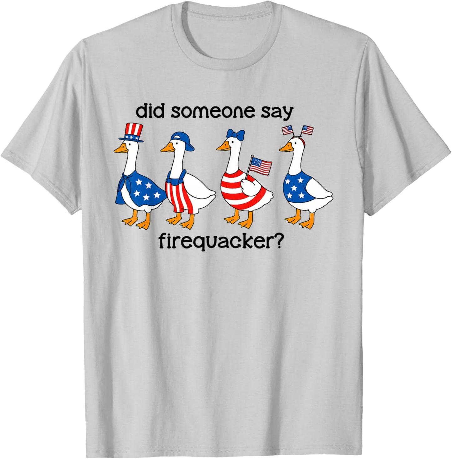 Did Someone Say Firecracker Goose Patriotic 4th of July USA T-Shirt - T-Shirt | Ash
