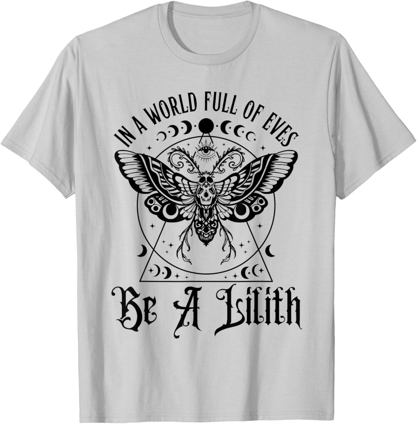 In A World Full Of Eves Be A Lilith T-Shirt - T-Shirt | Ash