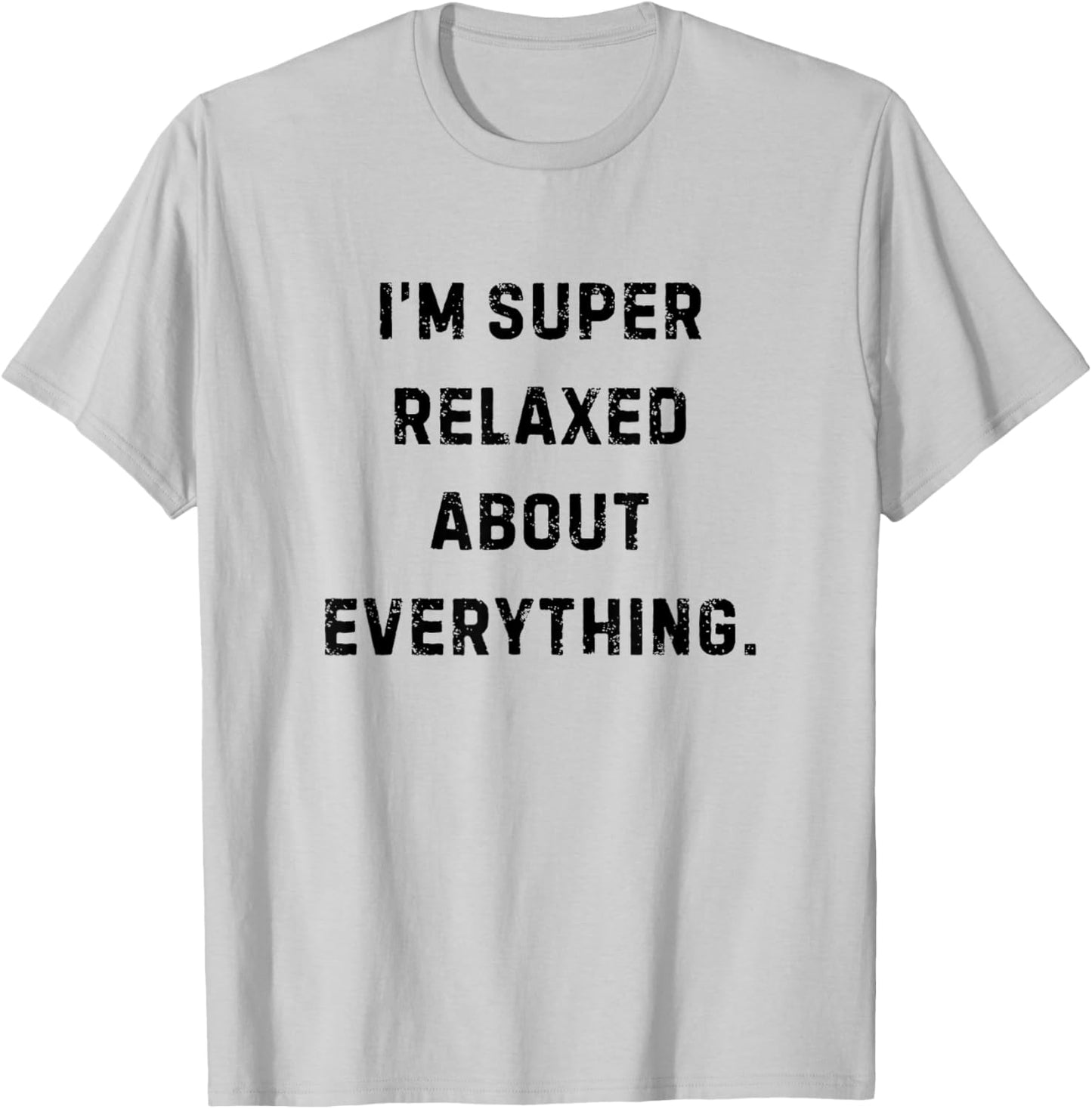I'm Super Relaxed About Everything Funny White Lie Party T-Shirt - T-Shirt | Ash