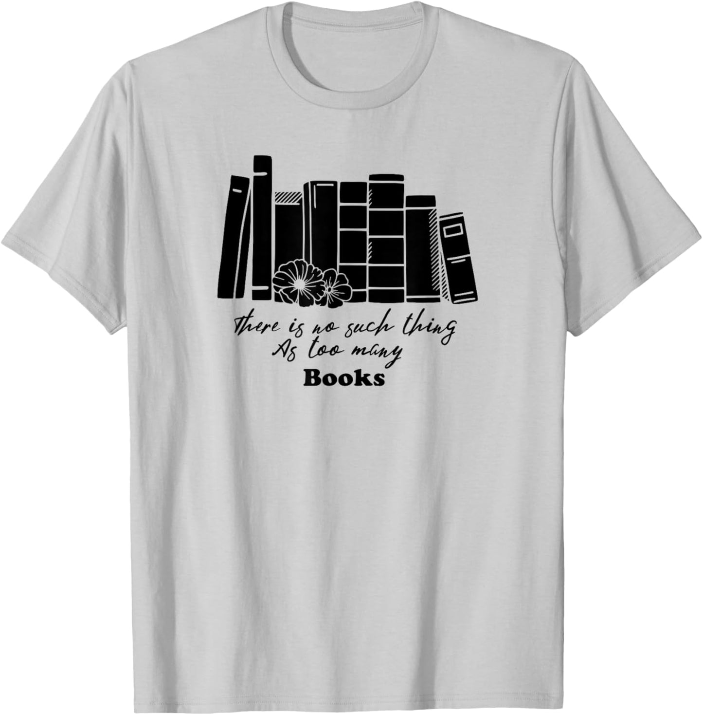 There Are Not Too Many Books T-Shirt - T-Shirt | Ash