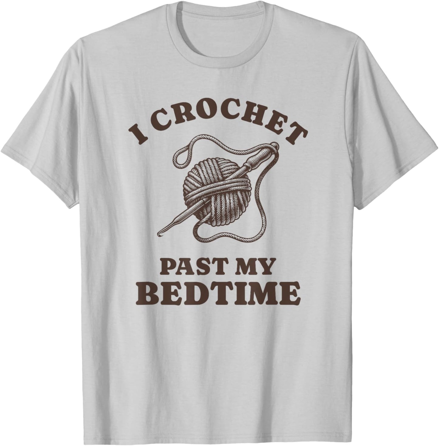 Funny Crocheting I Crochet Past My Bed Time T-Shirt - T-Shirt | Ash