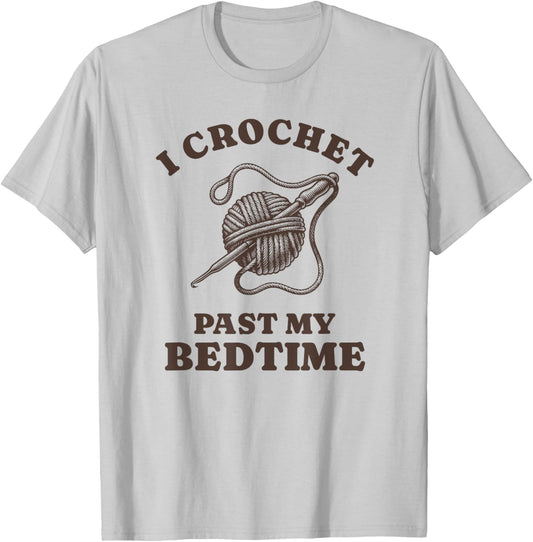 Funny Crocheting I Crochet Past My Bed Time T-Shirt - T-Shirt | Ash