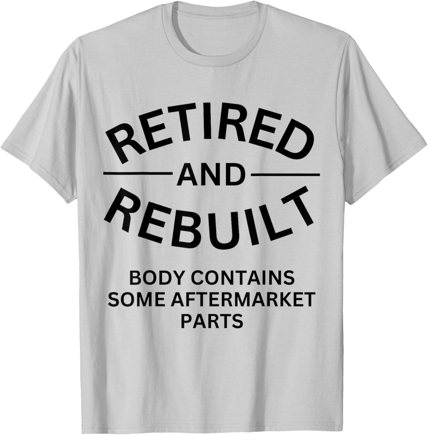 Retired and Rebuilt Body Contains Some Aftermarket Parts T-Shirt - T-Shirt | Ash