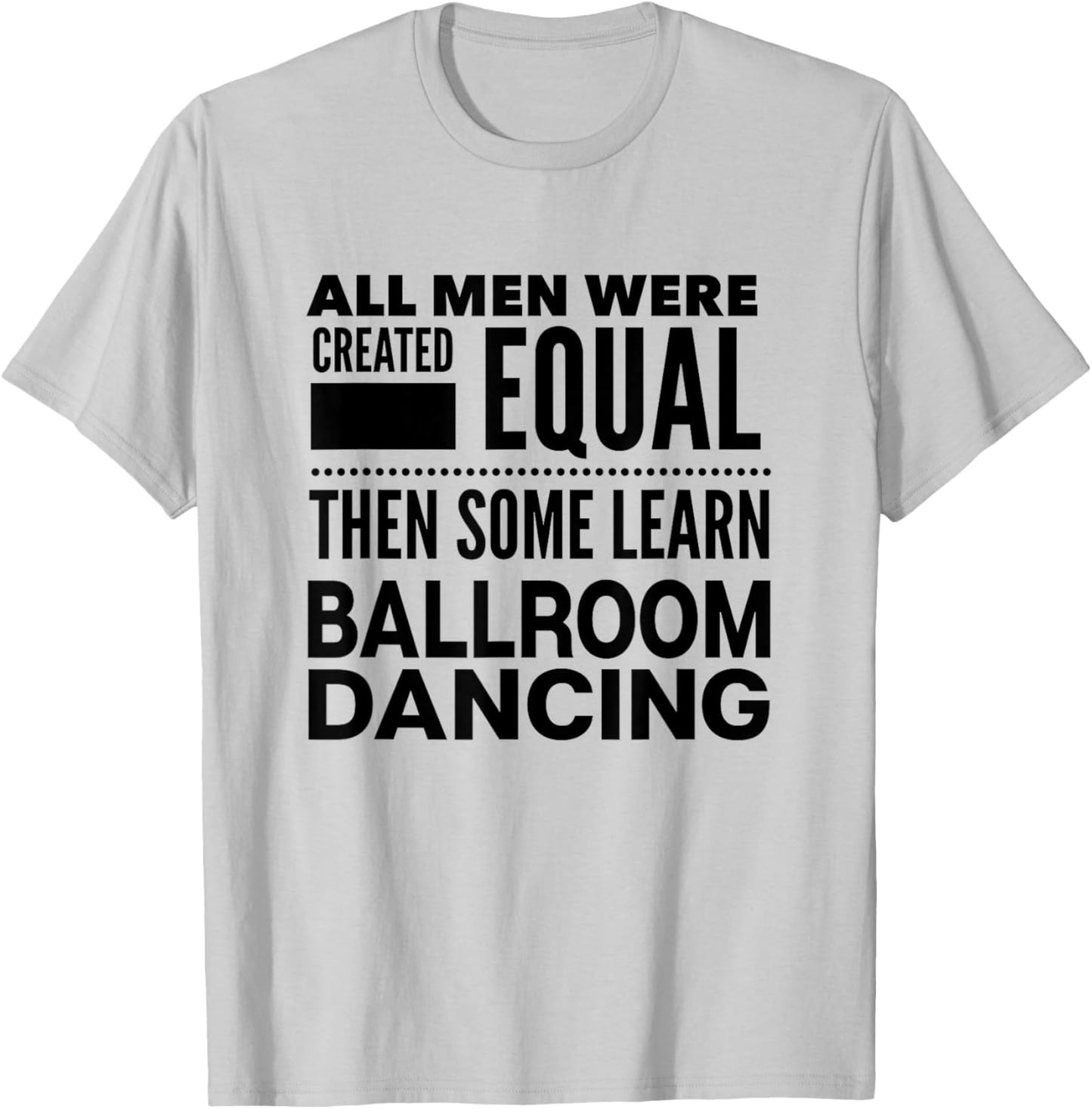 Ballroom Dancing Men's Funny Statement Dancers Waltz Foxtrot T-Shirt - T-Shirt | Ash