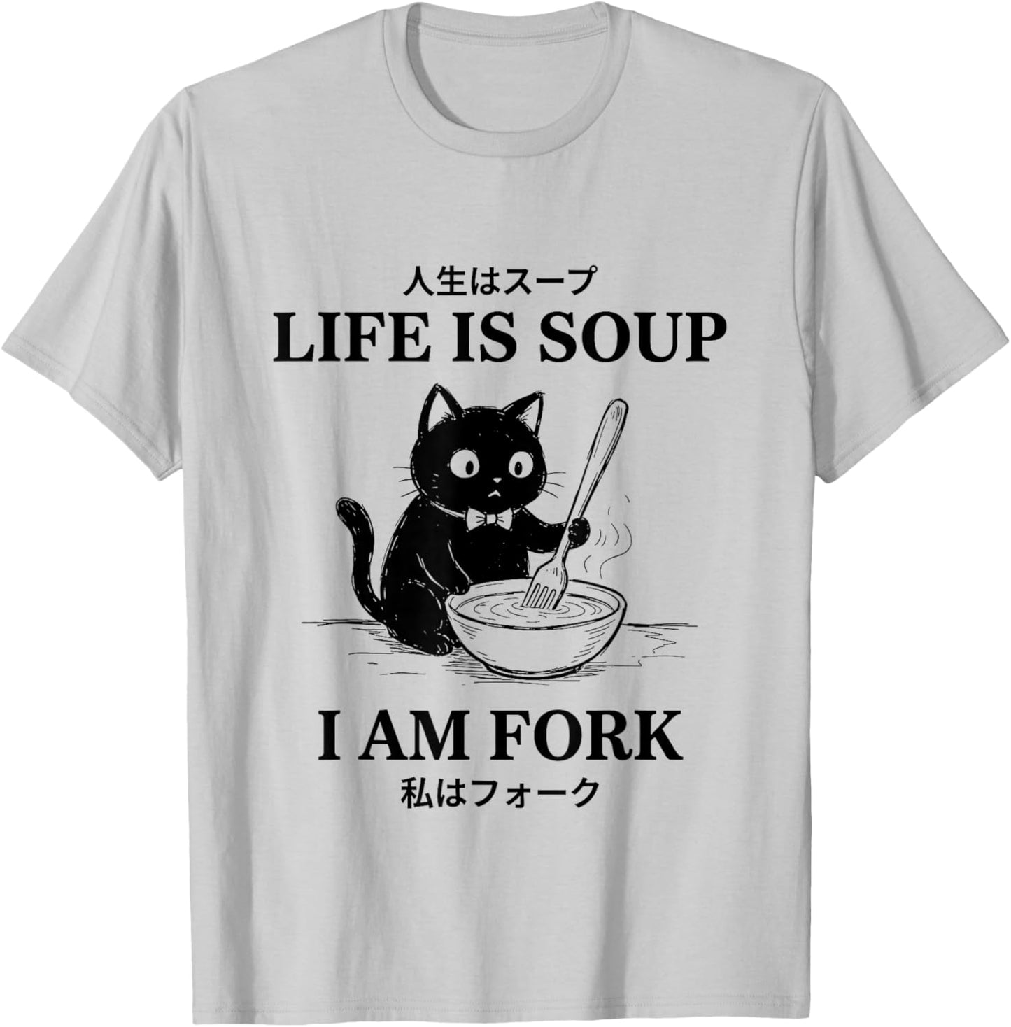 Life is Soup I-Am Fork Funny Japanese Cat Meme Cat Lovers T-Shirt - T-Shirt | Ash