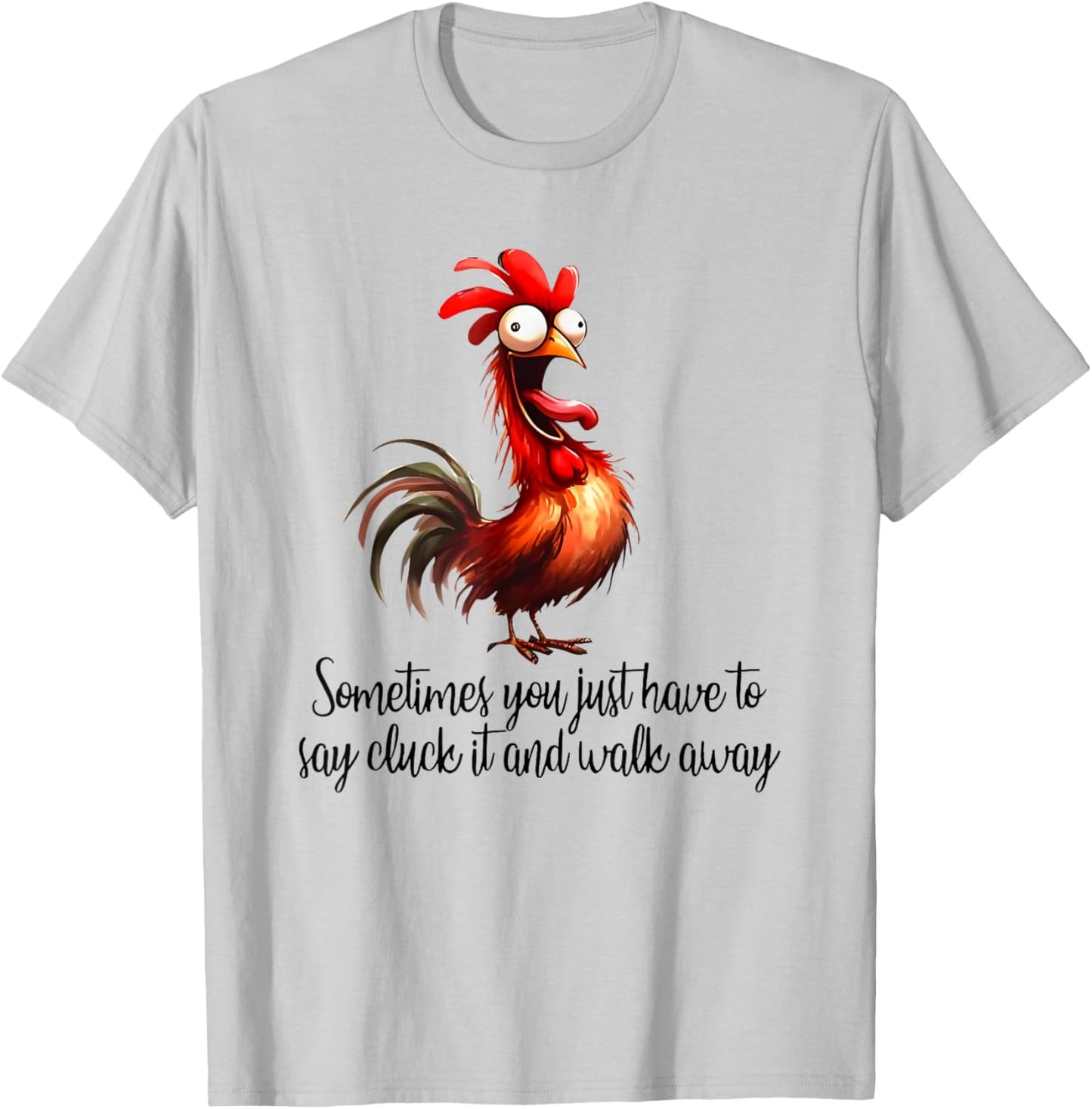 Sometimes You Just Have to Say Cluck it and Walk Away T-Shirt - T-Shirt | Ash