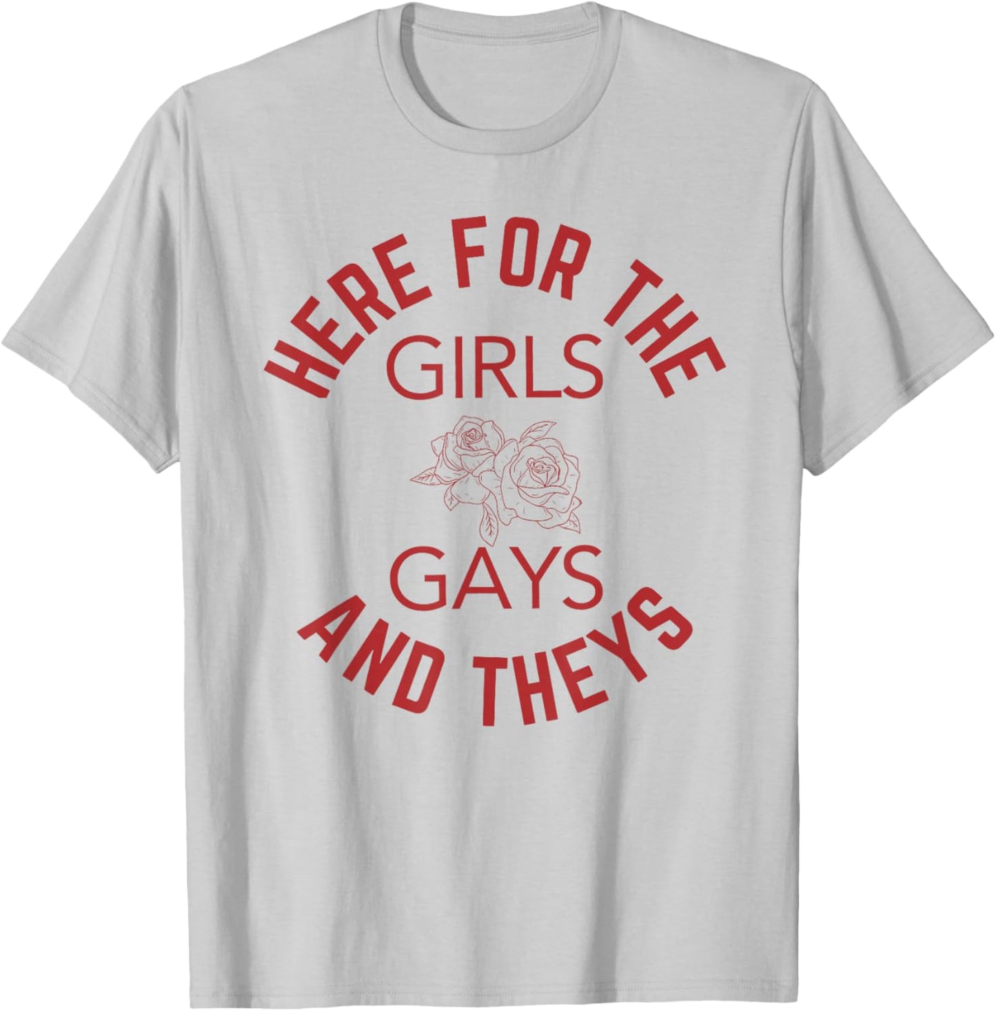 Here for The Girls Gays & Theys LGBT Gay Pride Proud Ally T-Shirt - T-Shirt | Ash