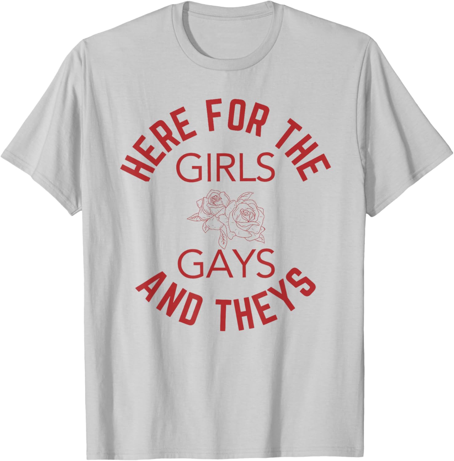 Here for The Girls Gays & Theys LGBT Gay Pride Proud Ally T-Shirt - T-Shirt | Ash