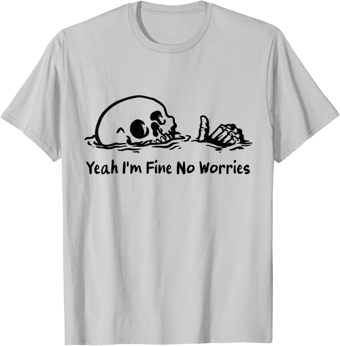 Yeah I'm Fine No Worries - Dark Humor T-Shirt - T-Shirt | Ash