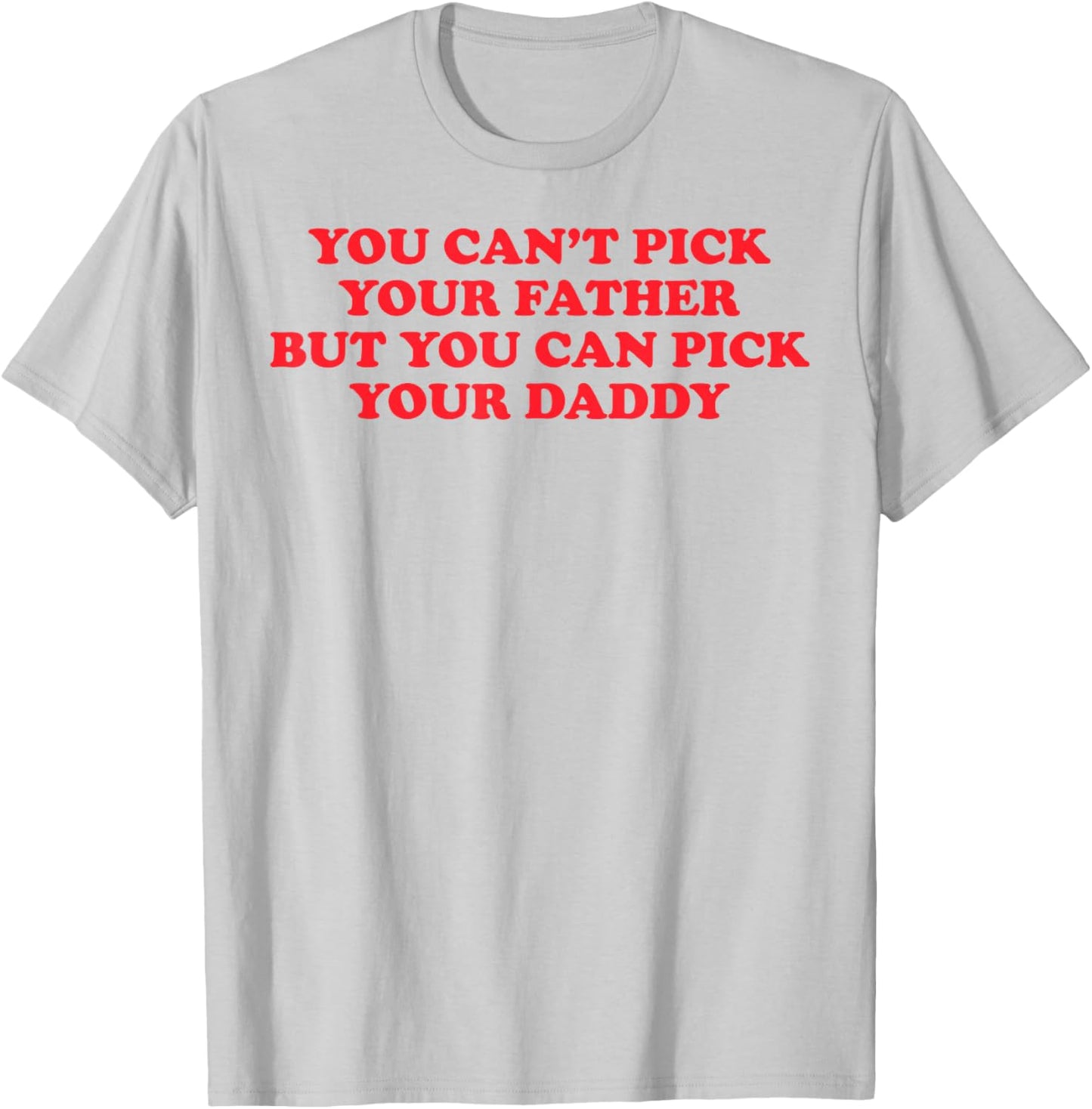 Funny You Can't Pick Your Father But You Can Pick Your Daddy T-Shirt - T-Shirt | Ash