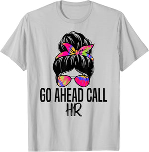 Go Ahead Call HR Funny Office Humor Sarcastic Quote T-Shirt - T-Shirt | Ash