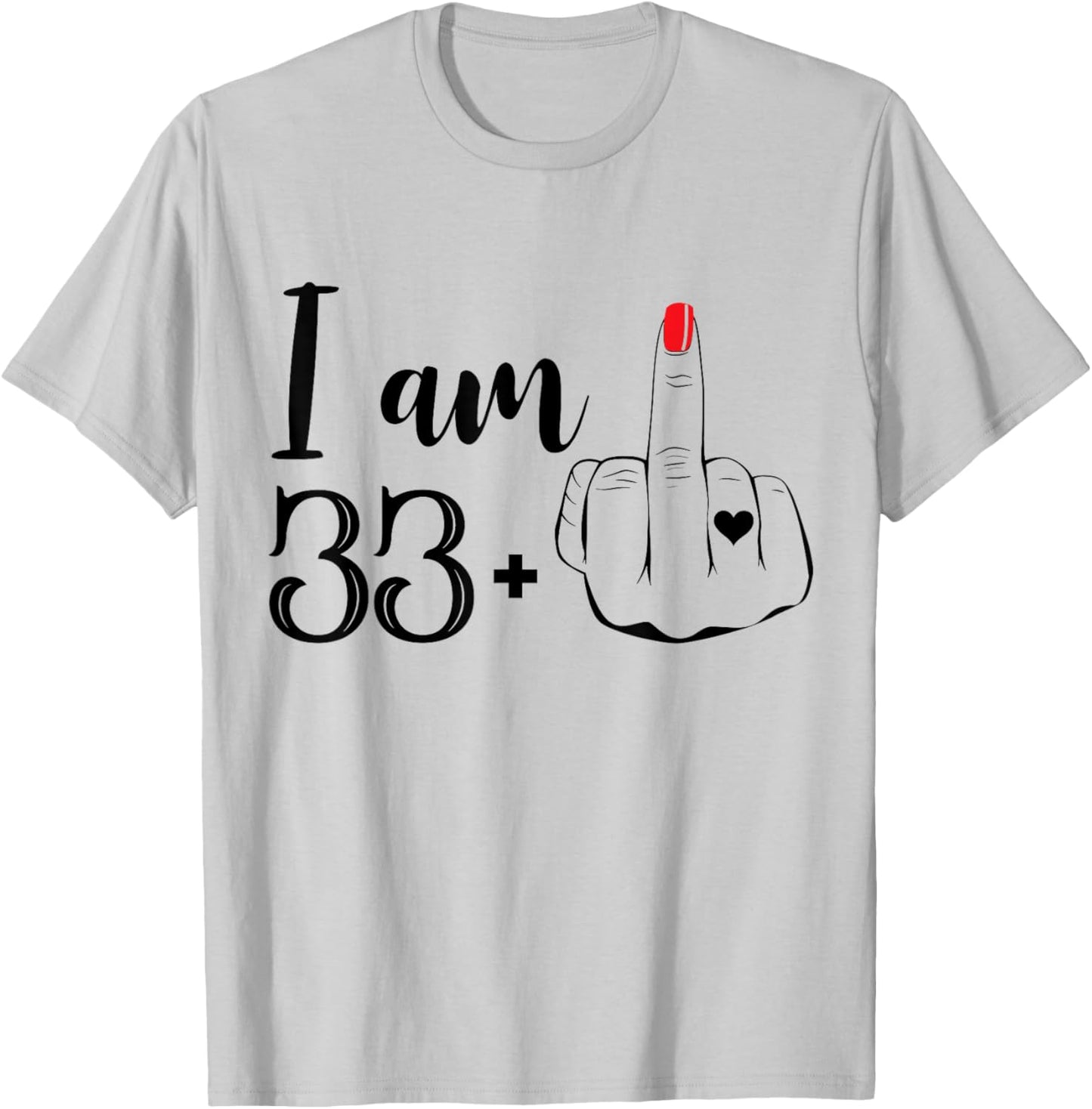 I Am 33 Plus 1 Middle Finger Funny 34th Birthday Women T-Shirt - T-Shirt | Ash
