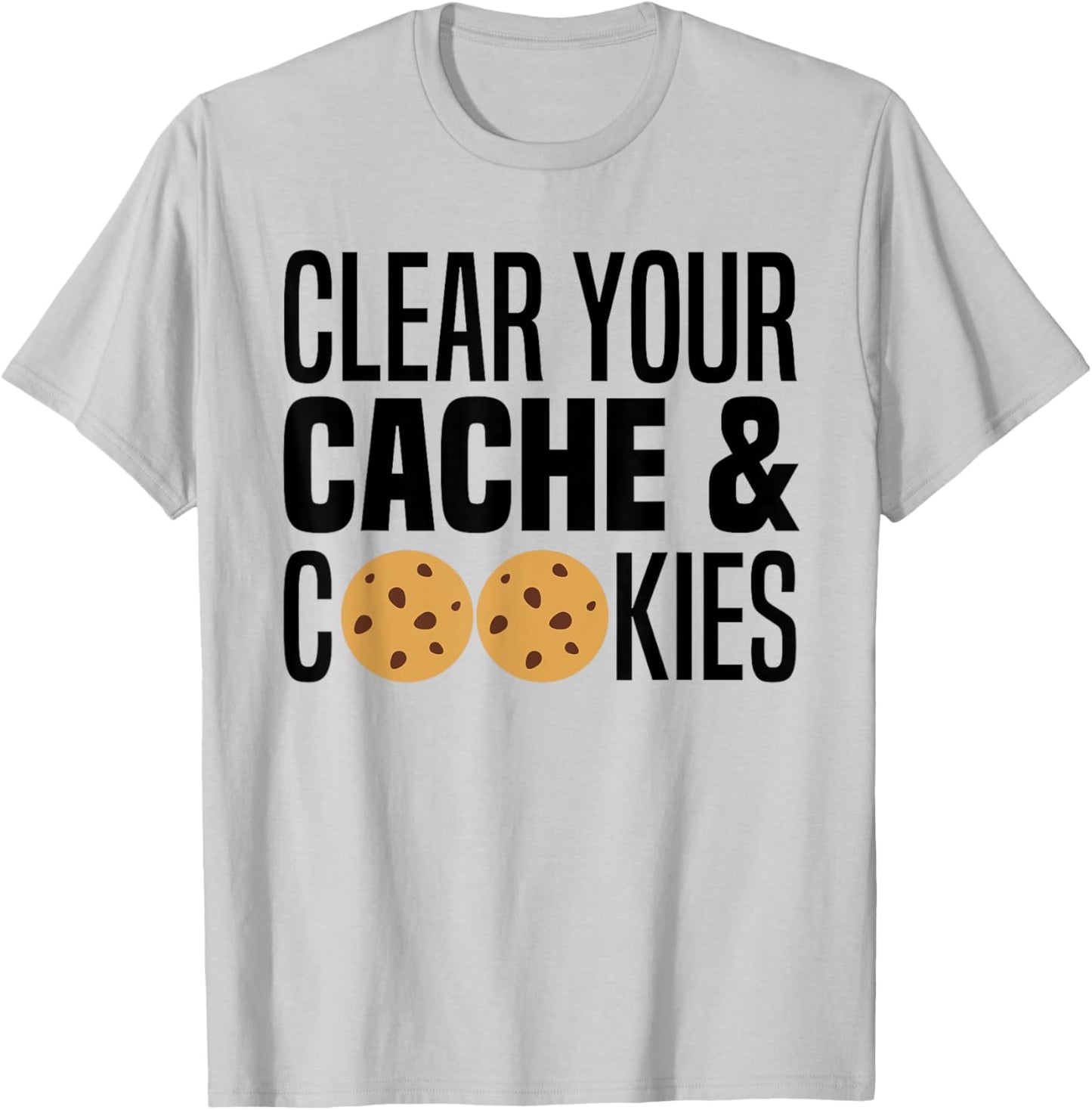 Clear Your Cache & Cookies Funny IT Computer Geek Tech Nerd T-Shirt - T-Shirt | Ash