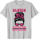 Gluten is The First Thing I Cannot Tolerate You are Second T-Shirt - T-Shirt | Ash