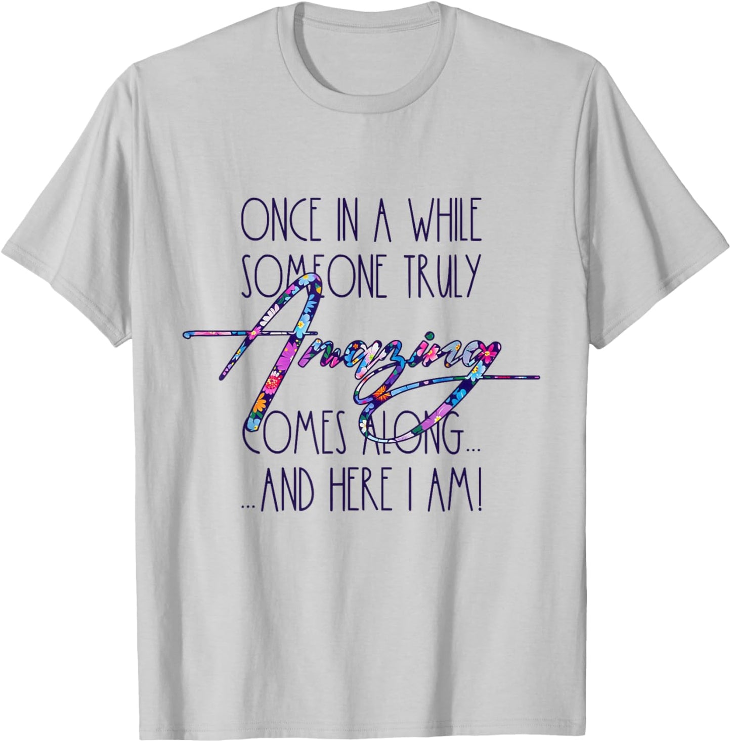 Once in A While Someone Amazing Comes Along Funny Cute Quote T-Shirt - T-Shirt | Ash