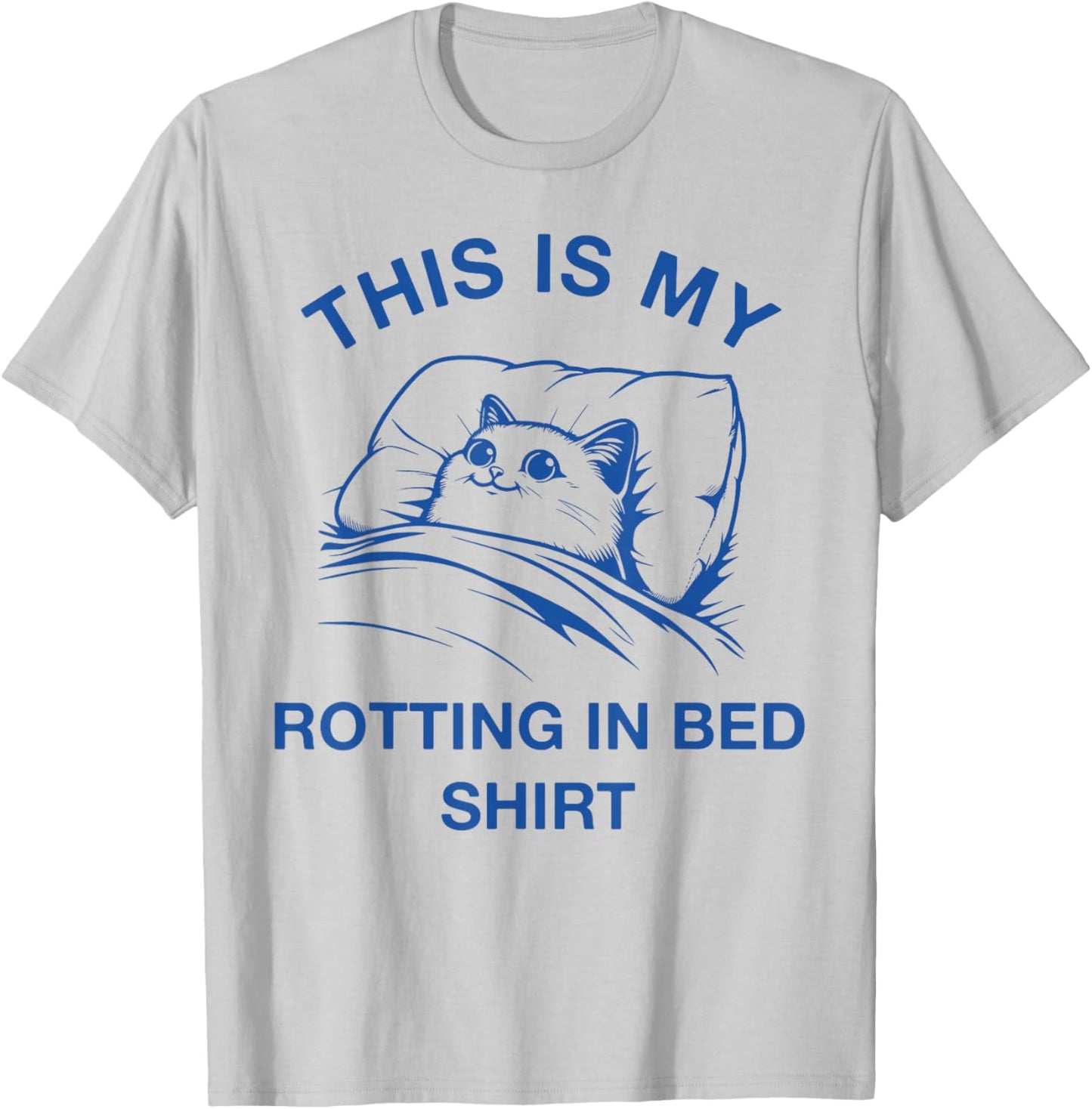 This Is My Rotting In Bed Shirt Funny Cat Meme Sarcastic Men Women Girls Kids T-Shirt - T-Shirt | Ash
