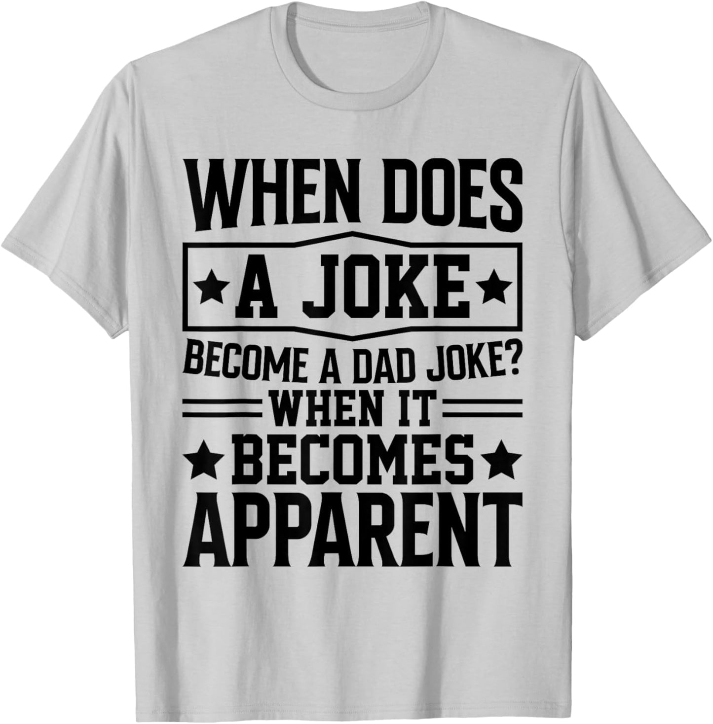 When Does A Joke Become A Dad Joke Funny Daddy Puns For Dad T-Shirt - T-Shirt | Ash