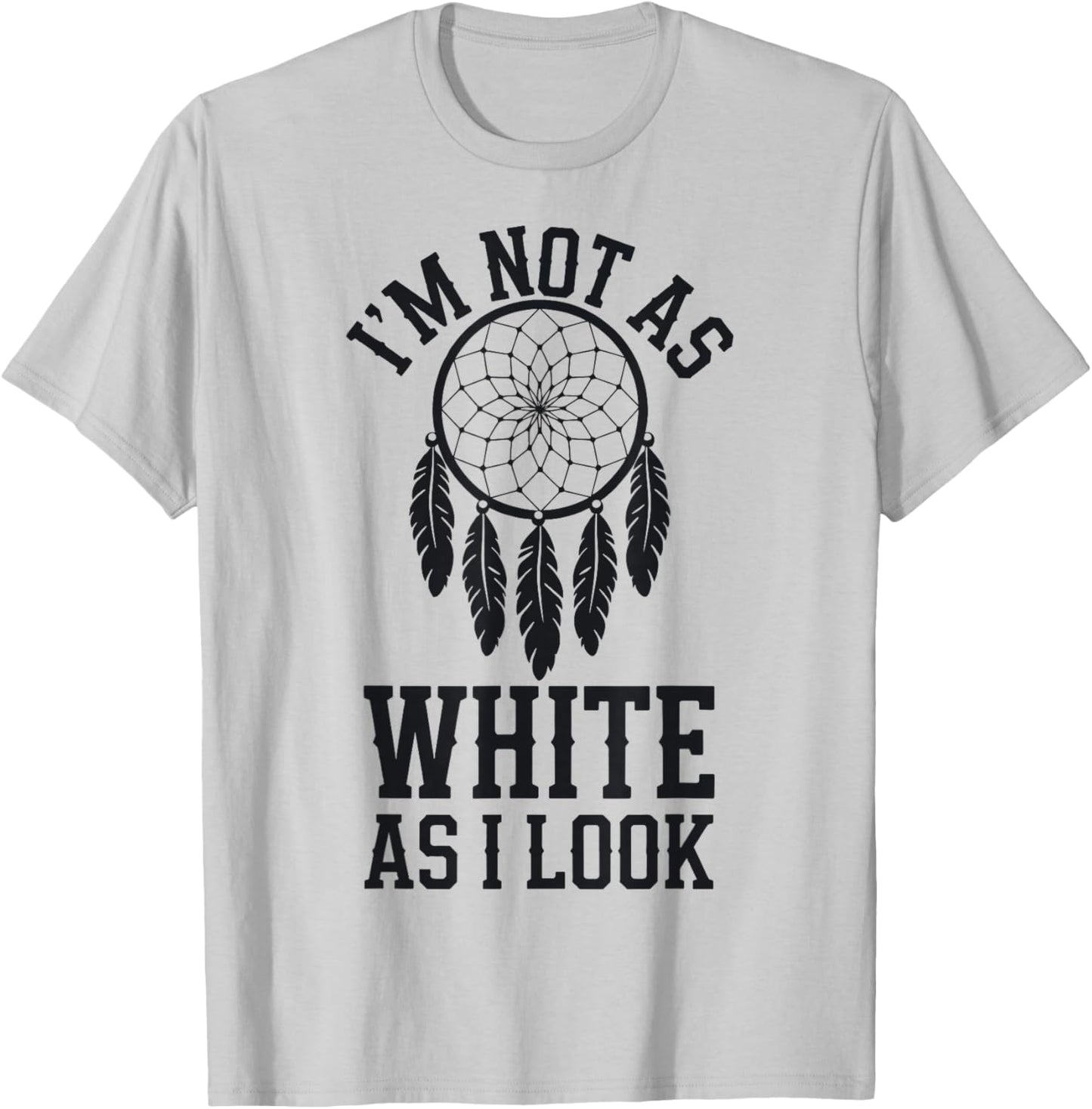 I'm Not As White As I Look T-Shirt - T-Shirt | Ash
