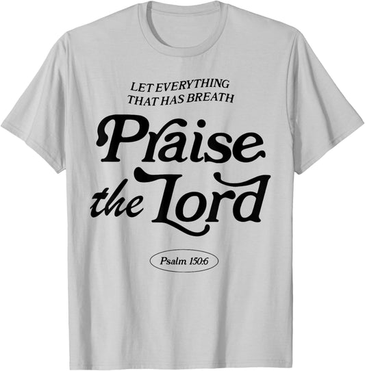 Let Everything That Has Breath Praise The Lord T-Shirt - T-Shirt | Ash
