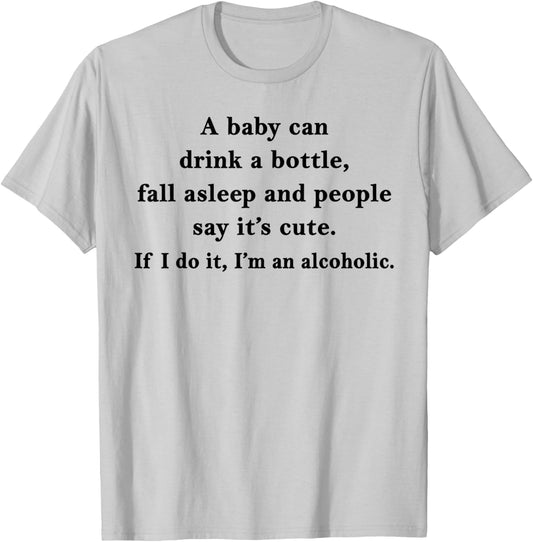 A Baby Can Drink A Bottle Fall Asleep People Say It's Cute T-Shirt - T-Shirt | Ash
