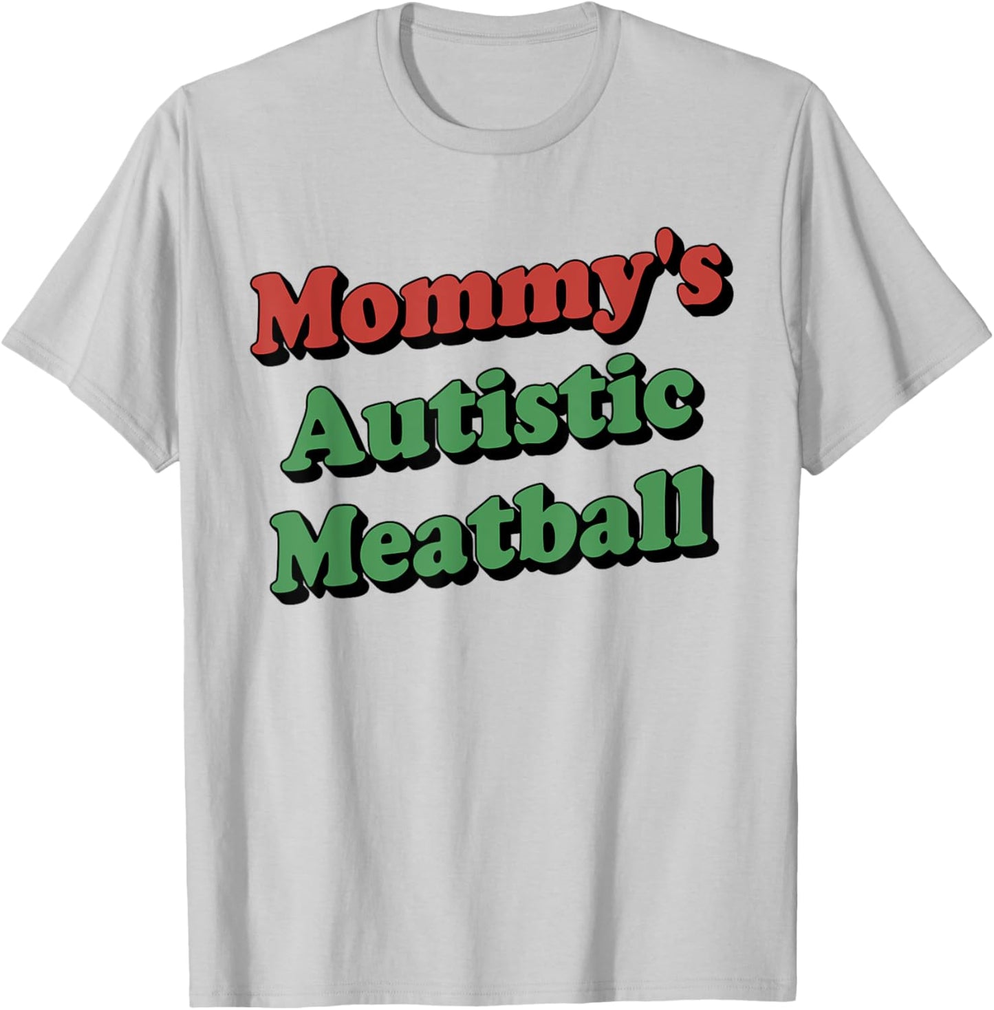 Mommy's Autistic Meatball Funny T-Shirt - T-Shirt | Ash