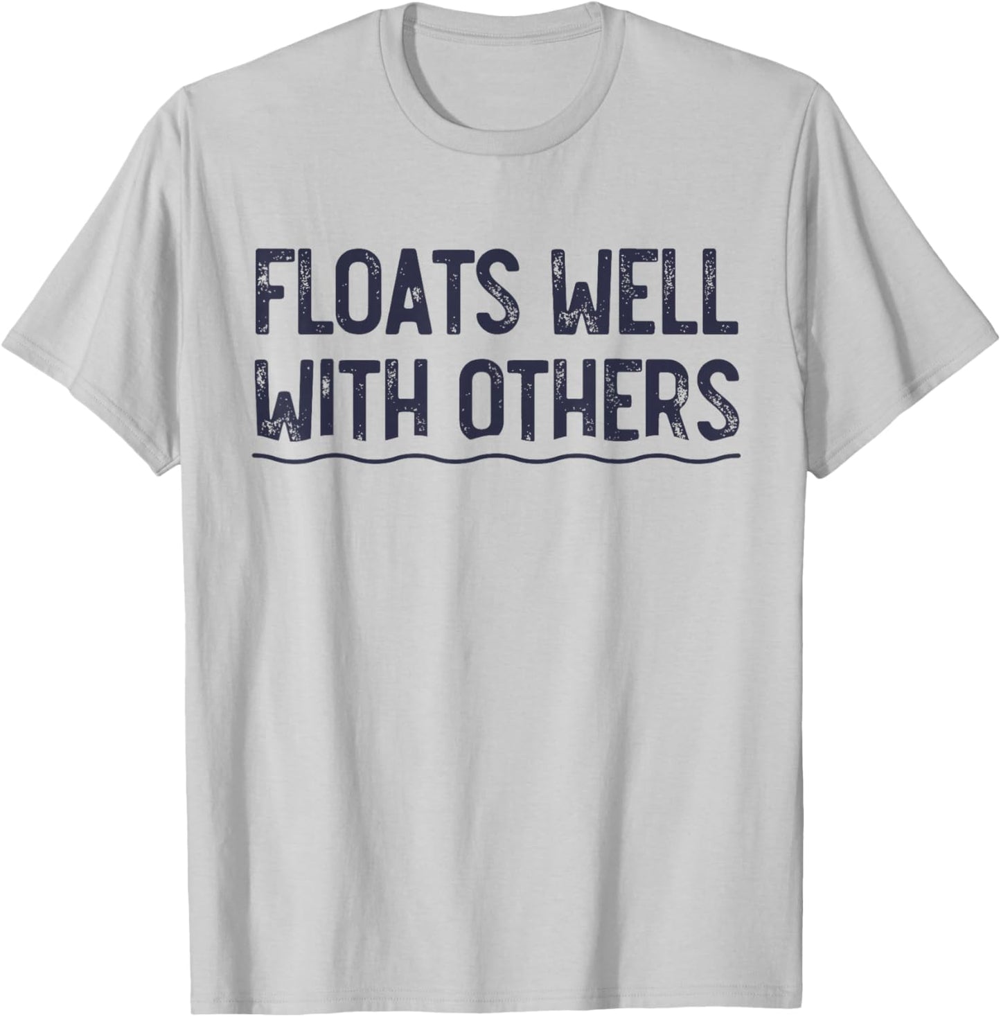 Floats Well with Others, Funny Summer Joke, Lazy Tubing T-Shirt - T-Shirt | Ash