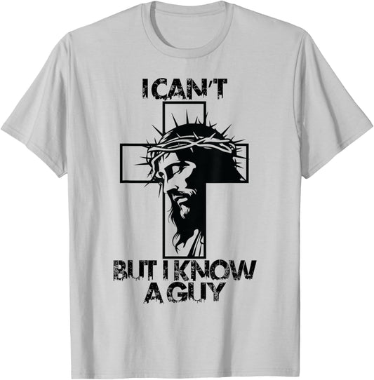 I Cant But I Know A Guy Jesus Cross T-Shirt - T-Shirt | Ash