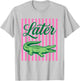 Later Gator Funny Teacher Alligator Last Day of School T-Shirt - T-Shirt | Ash