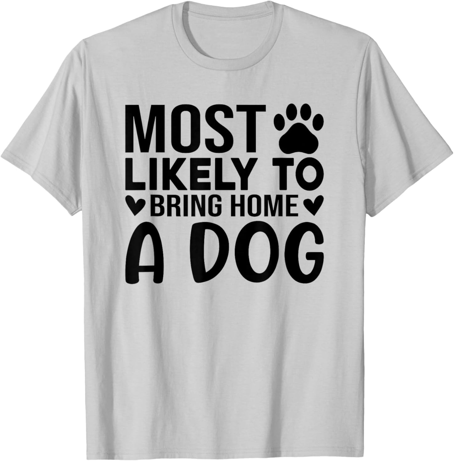 Most Like To Bring Home A Dog Funny Dog Lover Quote Art Men Women T-Shirt - T-Shirt | Ash