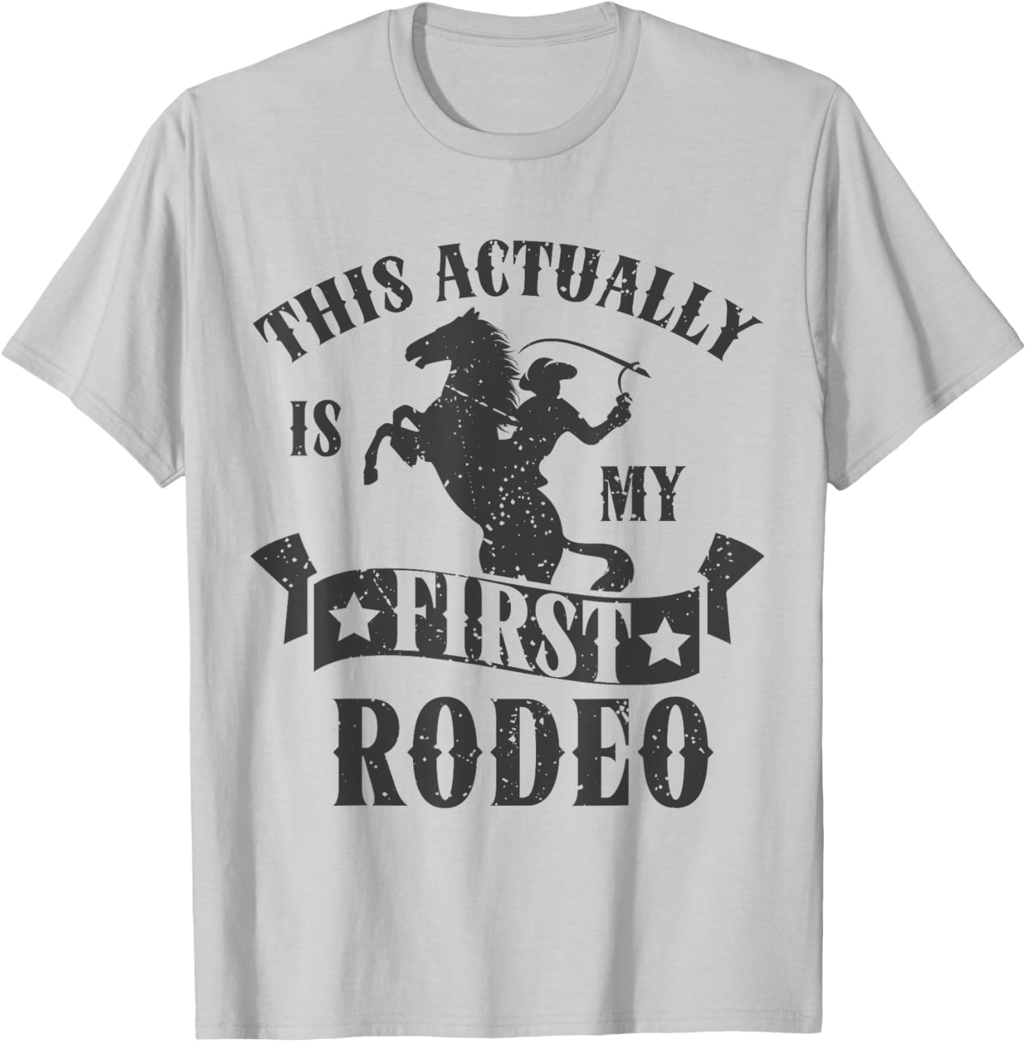 This Actually Is My First Rodeo T-Shirt - T-Shirt | Ash