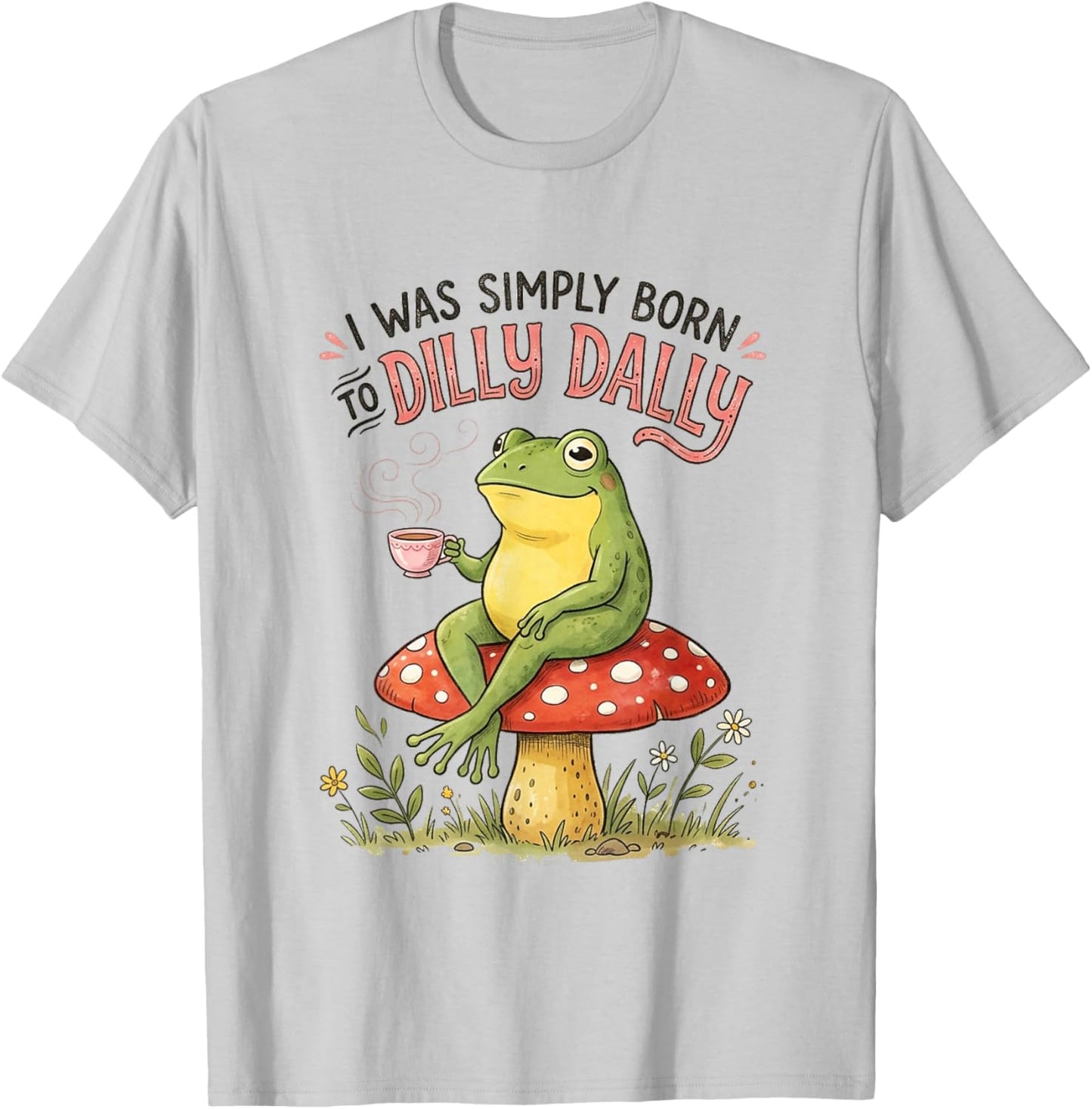 I was Simply Born to Dilly Dally Funny Frog T-Shirt - T-Shirt | Ash