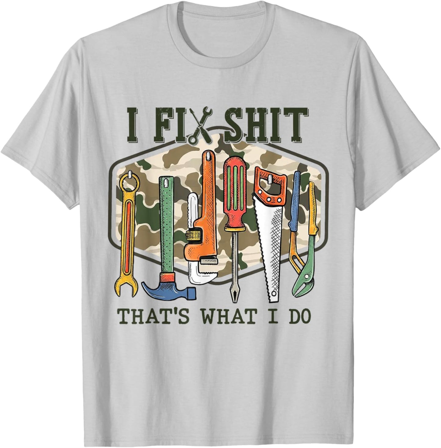 Camo I Fix Shit That's What I Do Funny Dad Saying T-Shirt - T-Shirt | Ash