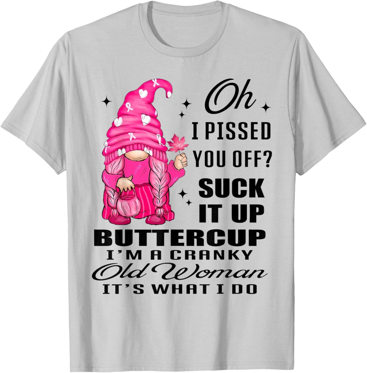 Gnome Oh I Pissed You Off Suck It Up Buttercup I'm A Cranky T-Shirt - T-Shirt | Ash